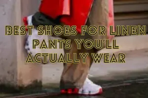 Best Shoes for Linen Pants You’ll Actually Wear