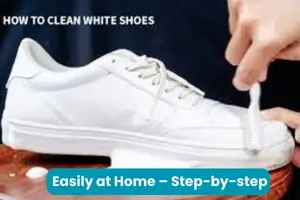 How to Clean White Shoes Easily at Home – Step-by-step Guide