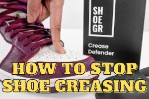 How to Stop Shoe Creasing: 10 Proven Tips That Work