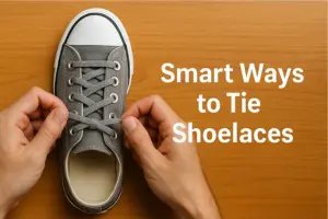 15 Smart Ways to Tie Shoelaces for Style & Comfort