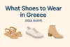 What Shoes to Wear in Greece (2025 Guide) - Post Thumbnail